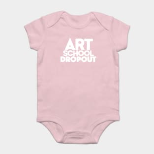 Art School Dropout - Art Teacher/Student -Funny Gift Baby Bodysuit